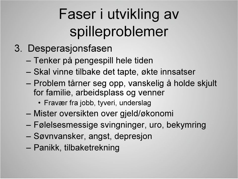 Problem tårner seg opp, vanskelig å holde skjult for familie, arbeidsplass og venner Fravær fra