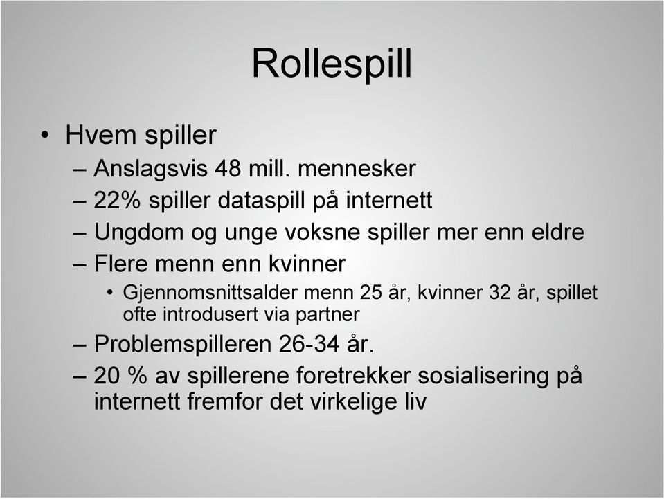 eldre Flere menn enn kvinner Gjennomsnittsalder menn 25 år, kvinner 32 år, spillet ofte