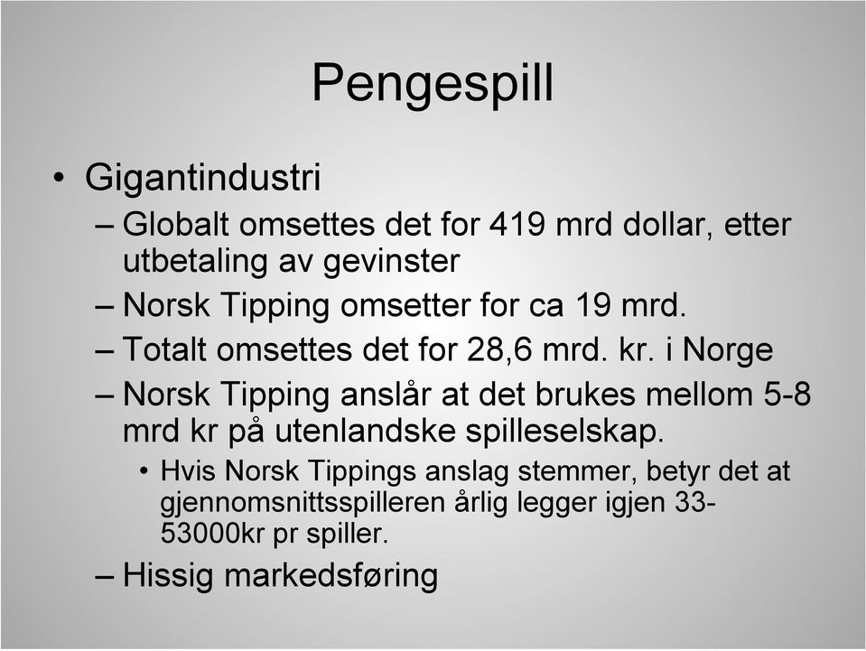 i Norge Norsk Tipping anslår at det brukes mellom 5-8 mrd kr på utenlandske spilleselskap.