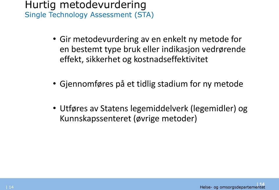 sikkerhet og kostnadseffektivitet Gjennomføres på et tidlig stadium for ny metode