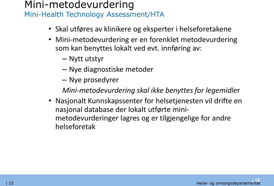 innføring av: Nytt utstyr Nye diagnostiske metoder Nye prosedyrer Mini-metodevurdering skal ikke benyttes for legemidler