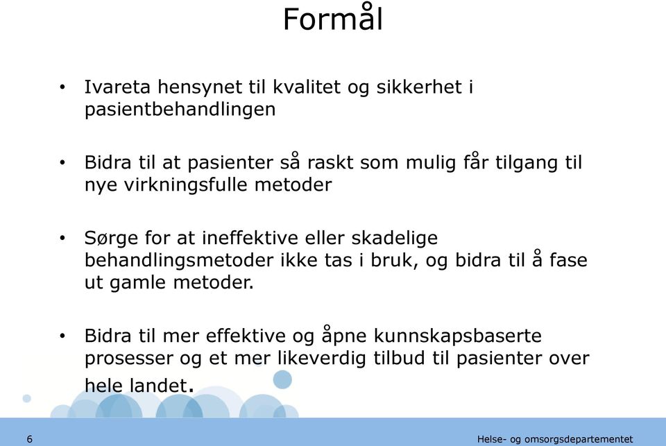 skadelige behandlingsmetoder ikke tas i bruk, og bidra til å fase ut gamle metoder.