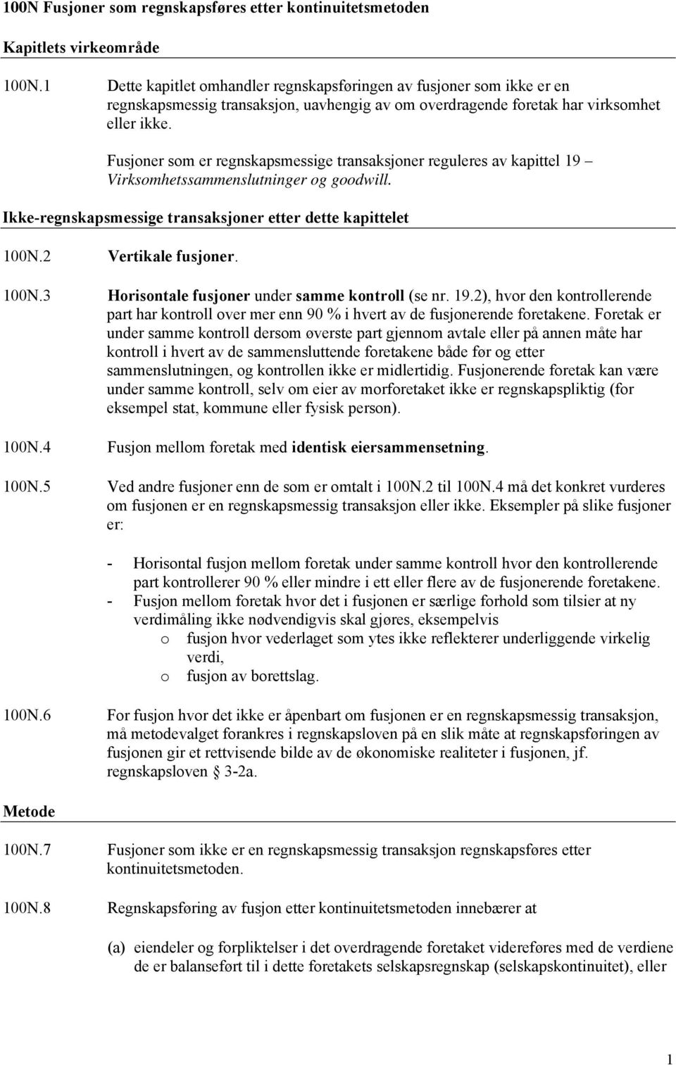 Fusjoner som er regnskapsmessige transaksjoner reguleres av kapittel 19 Virksomhetssammenslutninger og goodwill. Ikke-regnskapsmessige transaksjoner etter dette kapittelet 100N.2 Vertikale fusjoner.