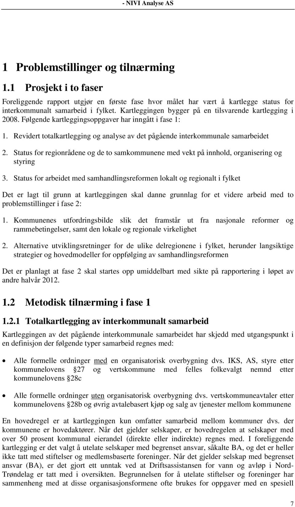 Status for regionrådene og de to samkommunene med vekt på innhold, organisering og styring 3.