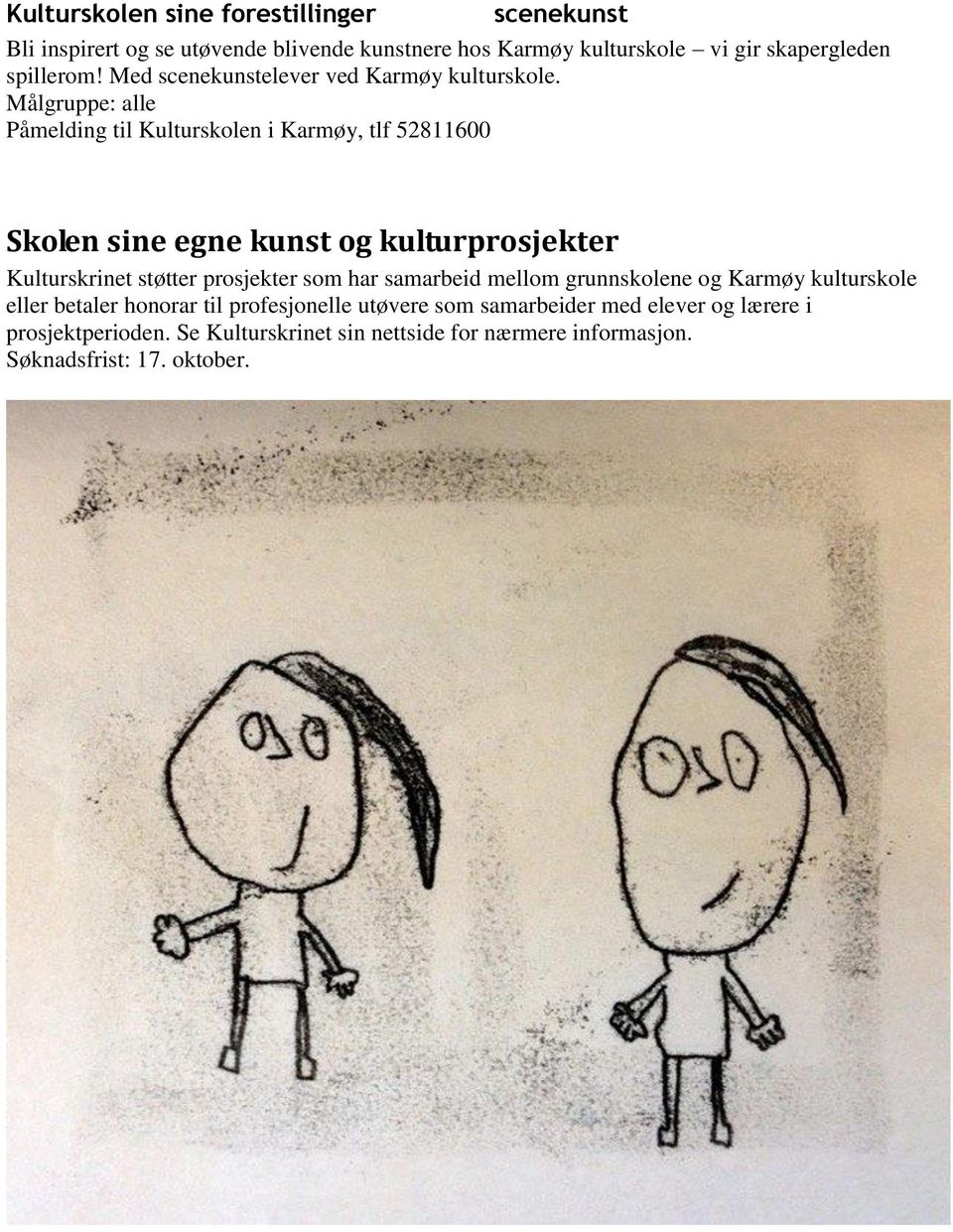 Målgruppe: alle Påmelding til Kulturskolen i Karmøy, tlf 52811600 Skolen sine egne kunst og kulturprosjekter Kulturskrinet støtter prosjekter