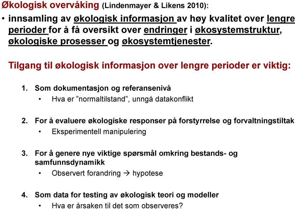 Som dokumentasjon og referansenivå Hva er normaltilstand, unngå datakonflikt 2.