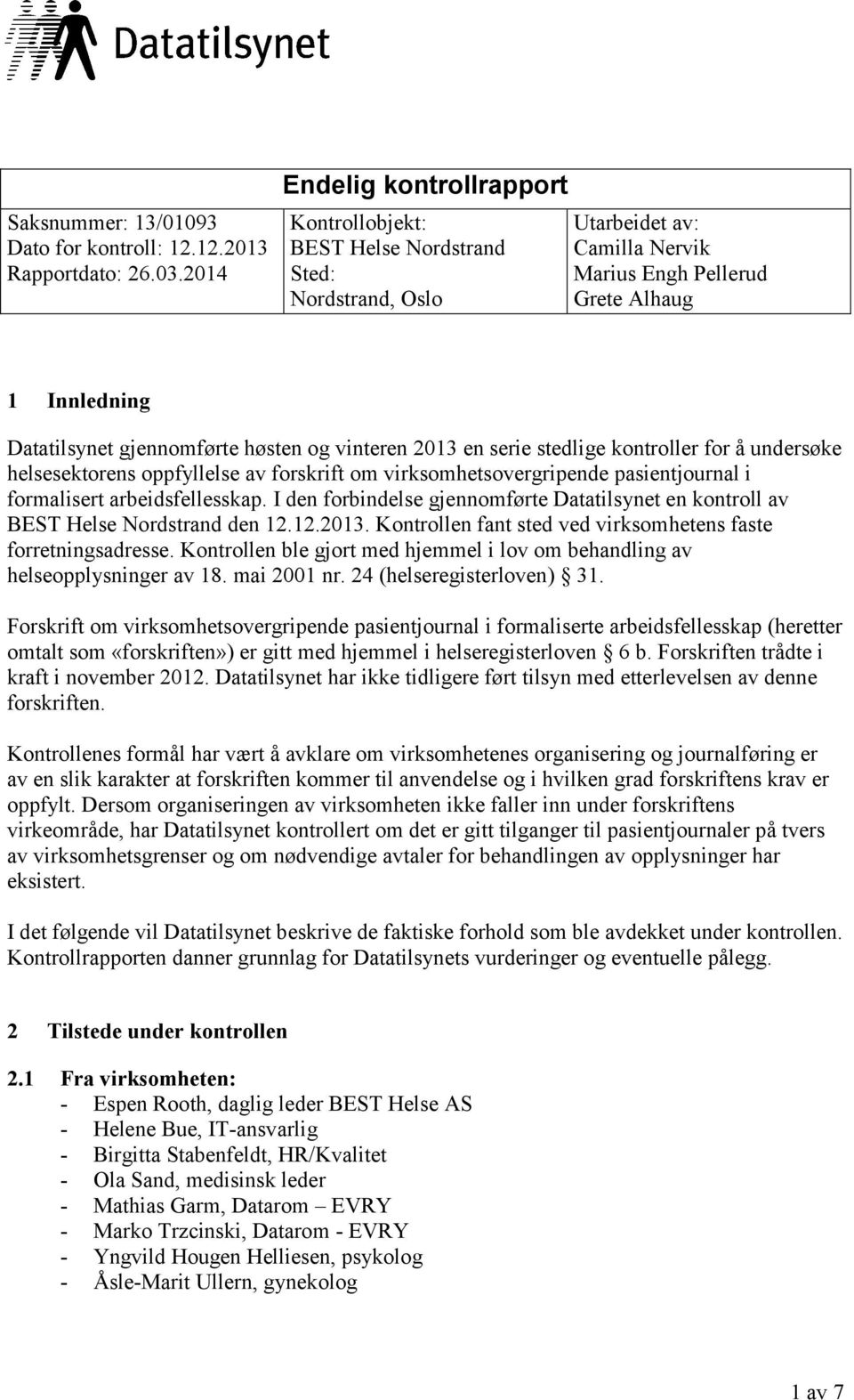 og vinteren 2013 en serie stedlige kontroller for å undersøke helsesektorens oppfyllelse av forskrift om virksomhetsovergripende pasientjournal i formalisert arbeidsfellesskap.