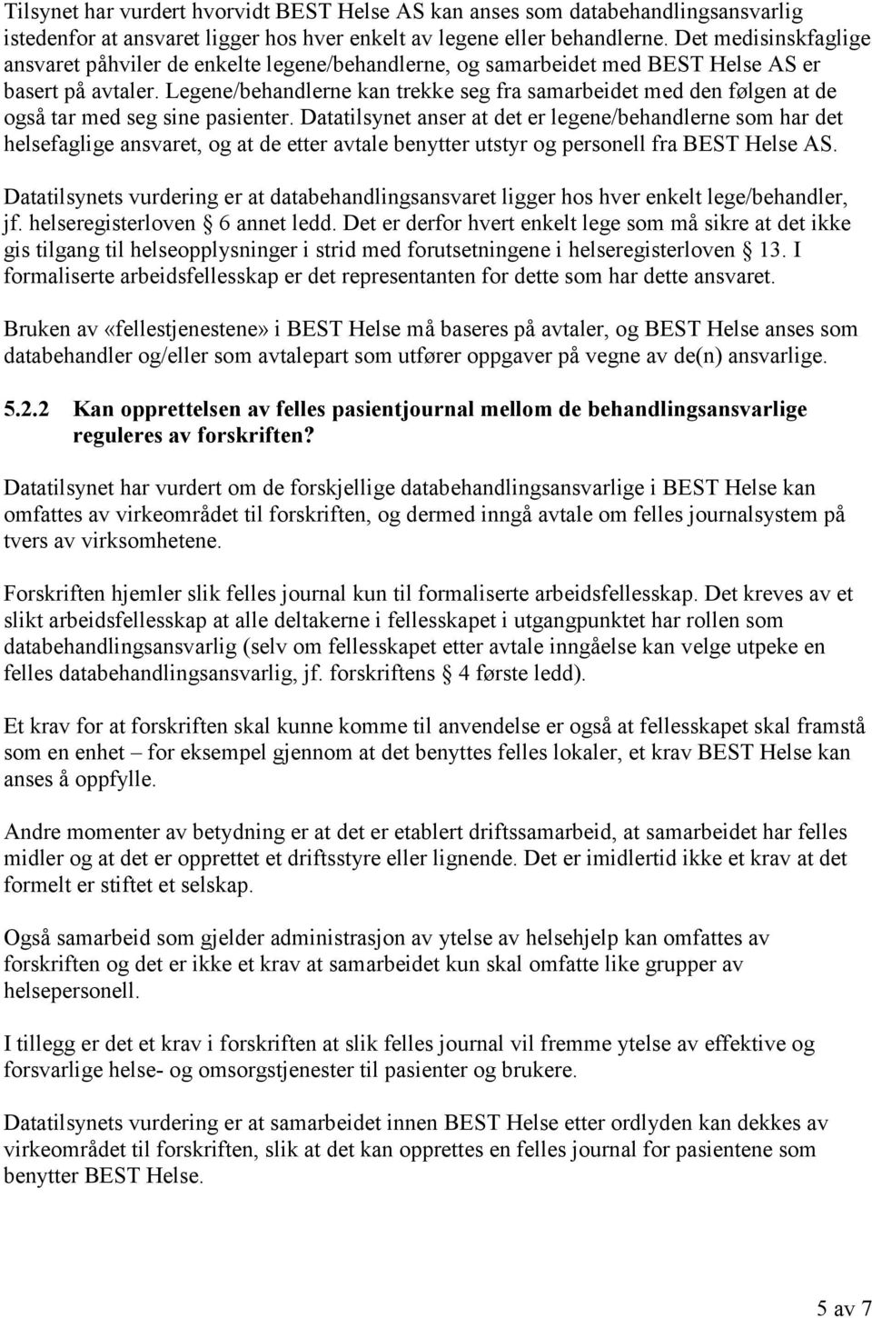 Legene/behandlerne kan trekke seg fra samarbeidet med den følgen at de også tar med seg sine pasienter.