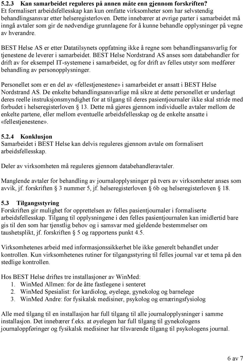 BEST Helse AS er etter Datatilsynets oppfatning ikke å regne som behandlingsansvarlig for tjenestene de leverer i samarbeidet.