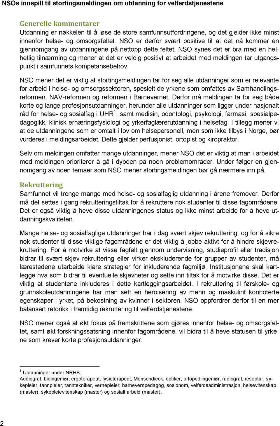 NSO synes det er bra med en helhetlig tilnærming og mener at det er veldig positivt at arbeidet med meldingen tar utgangspunkt i samfunnets kompetansebehov.