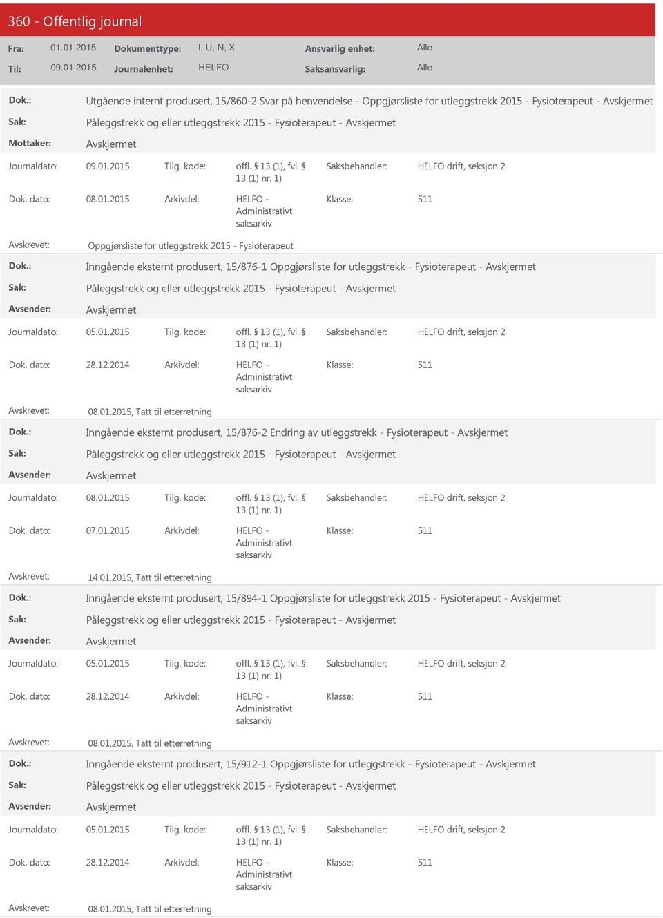 2015 - Oppgjørsliste for utleggstrekk 2015 - Fysioterapeut Inngående eksternt produsert, 15/876-1 Oppgjørsliste for utleggstrekk - Fysioterapeut - Påleggstrekk og eller utleggstrekk 2015 -