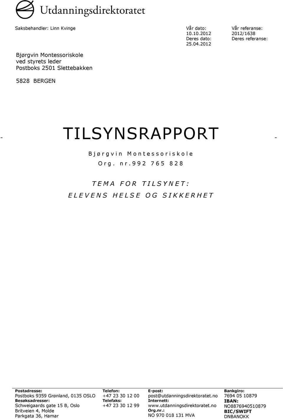 992 765 828 TEMA FOR TILSYNET: ELEVENS HELSE OG SIKKERHET Postadresse: Postboks 9359 Grønland, 0135 OSLO Besøksadresser: Schweigaards gate 15 B, Oslo Britveien 4,