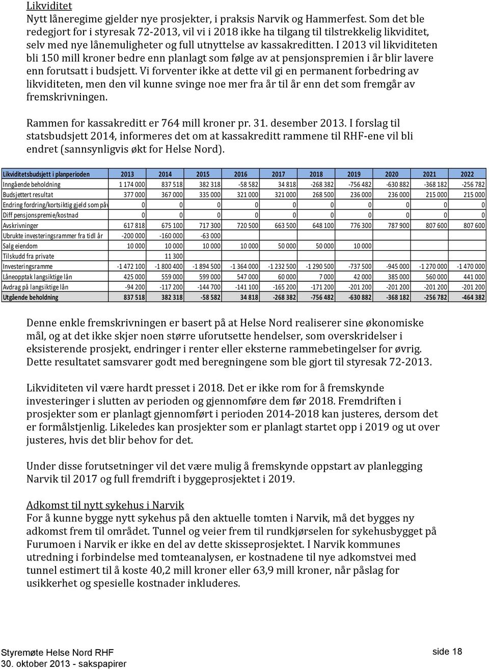 I 2013 vil likviditeten bli 150 mill kroner bedre enn planlagt som følge av at pensjonspremien i år blir lavere enn forutsatt i budsjett.