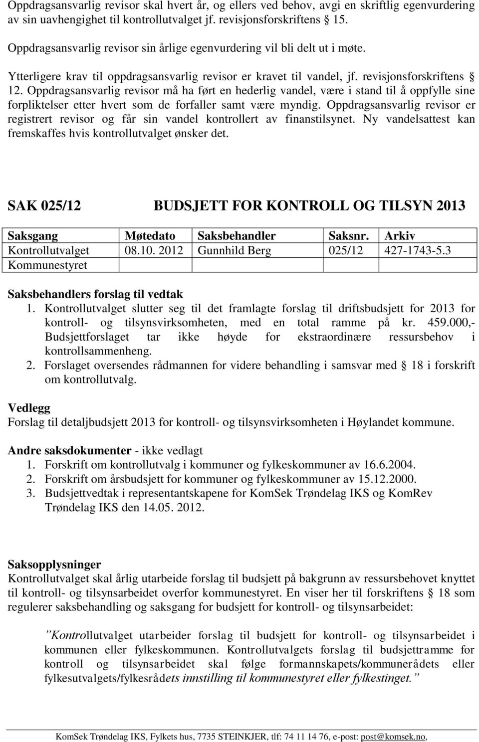 Oppdragsansvarlig revisor må ha ført en hederlig vandel, være i stand til å oppfylle sine forpliktelser etter hvert som de forfaller samt være myndig.