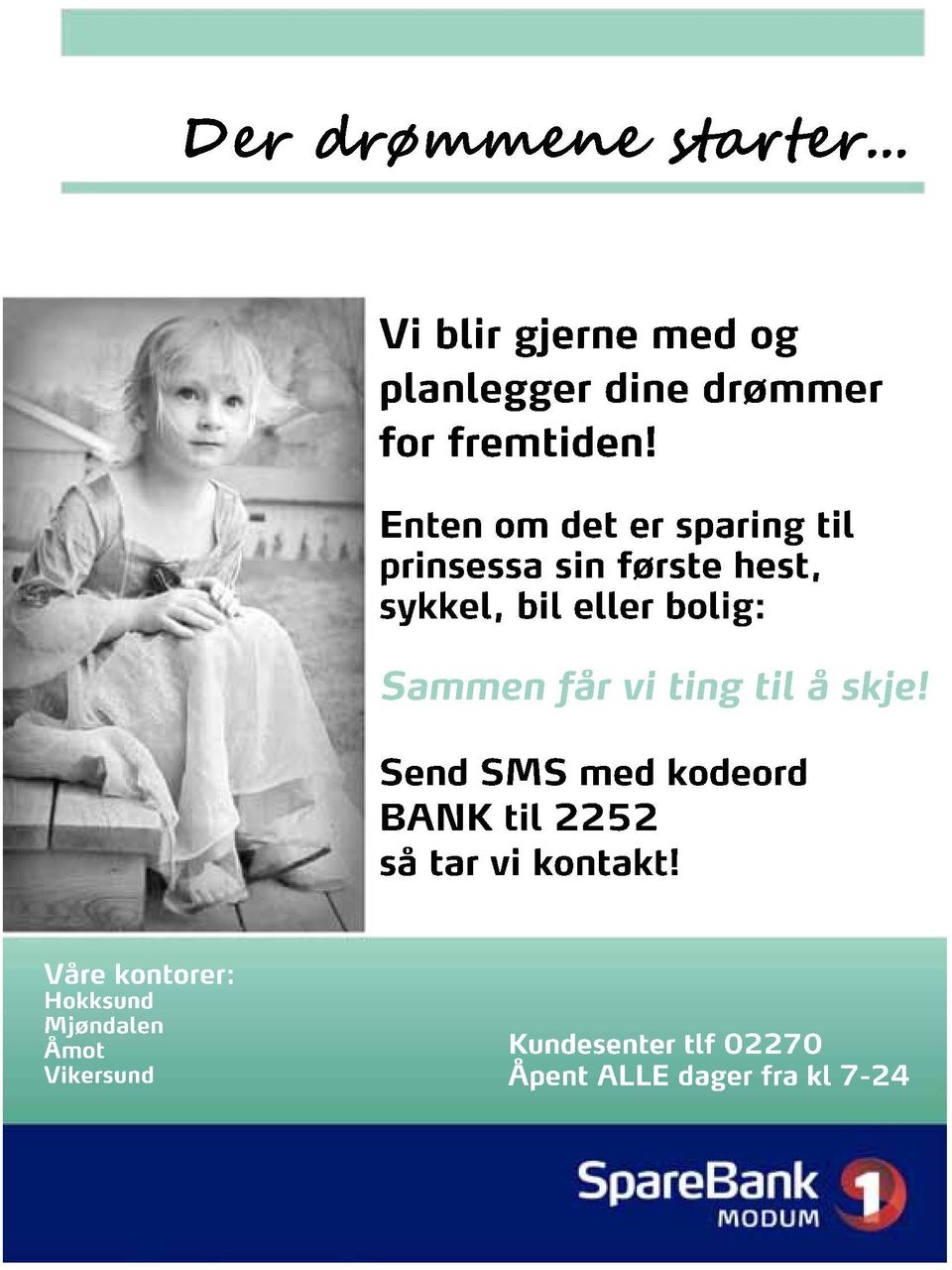 får vi ting til å skje! Send SMS med kodeord BANK til 2252 så tar vi kontakt!