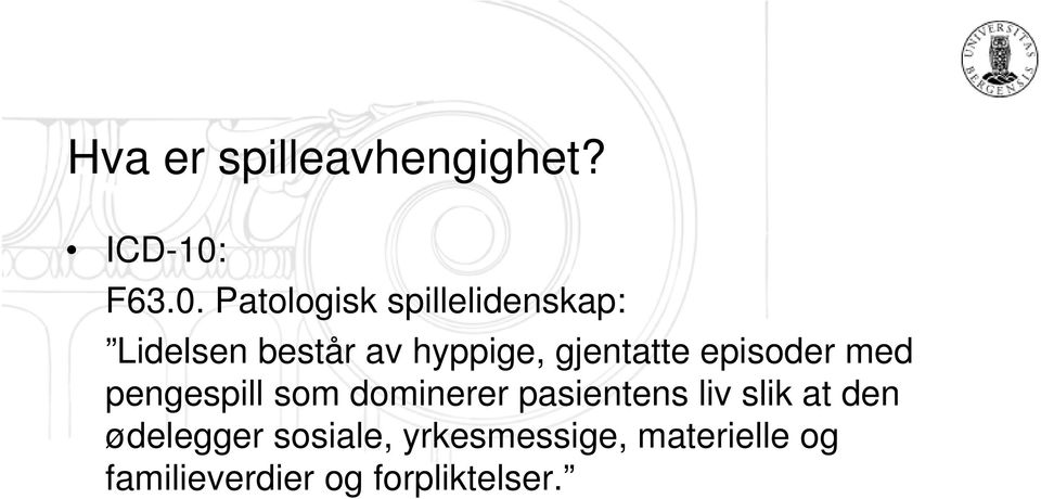 Patologisk spillelidenskap: Lidelsen består av hyppige,