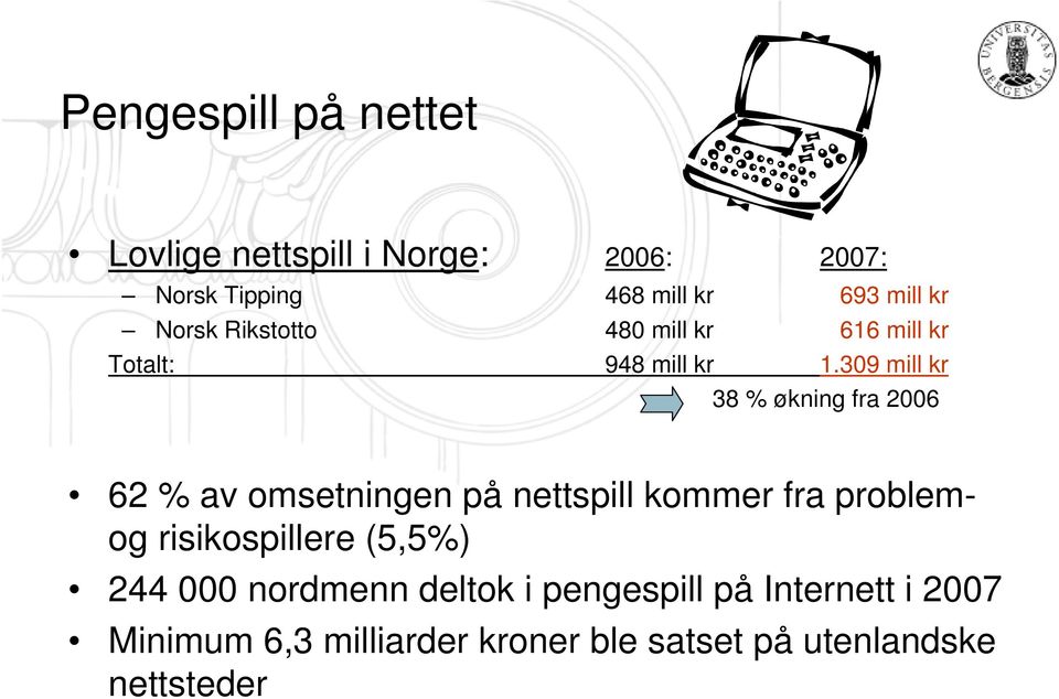 309 mill kr 38 % økning fra 2006 62 % av omsetningen på nettspill kommer fra problemog