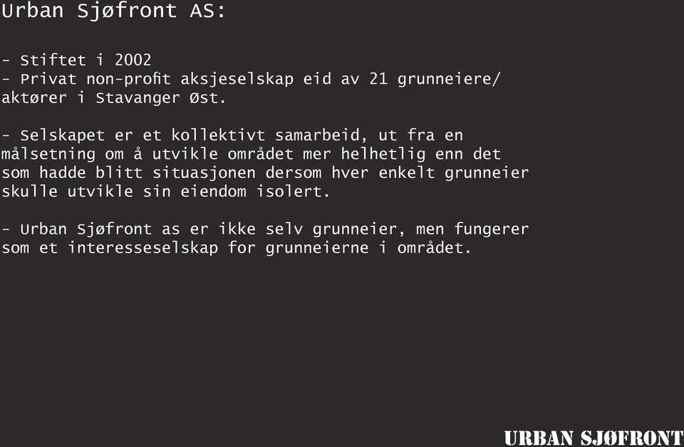 - Selskapet er et kollektivt samarbeid, ut fra en målsetning om å utvikle området mer helhetlig enn det