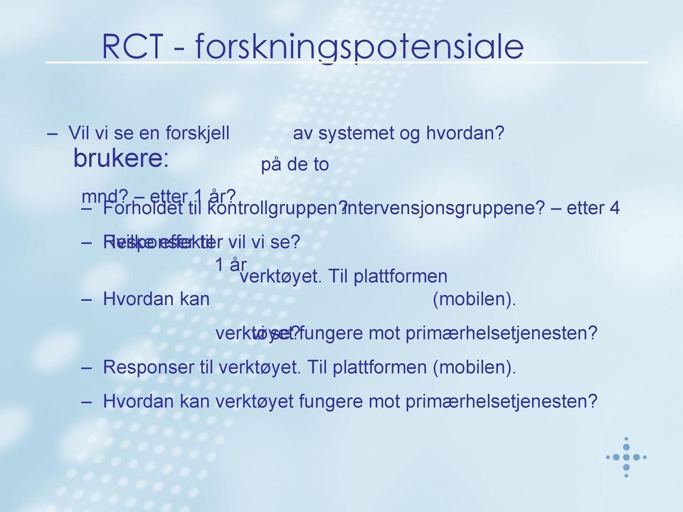 etter 4 Hvilke Responser effekter til vil vi se? 1 år verktøyet. Til Hvordan kan plattformen (mobilen).