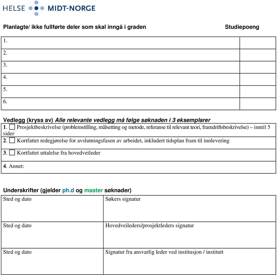 Prosjektbeskrivelse (problemstilling, målsetting og metode, referanse til relevant teori, framdriftsbeskrivelse) inntil 5 sider 2.