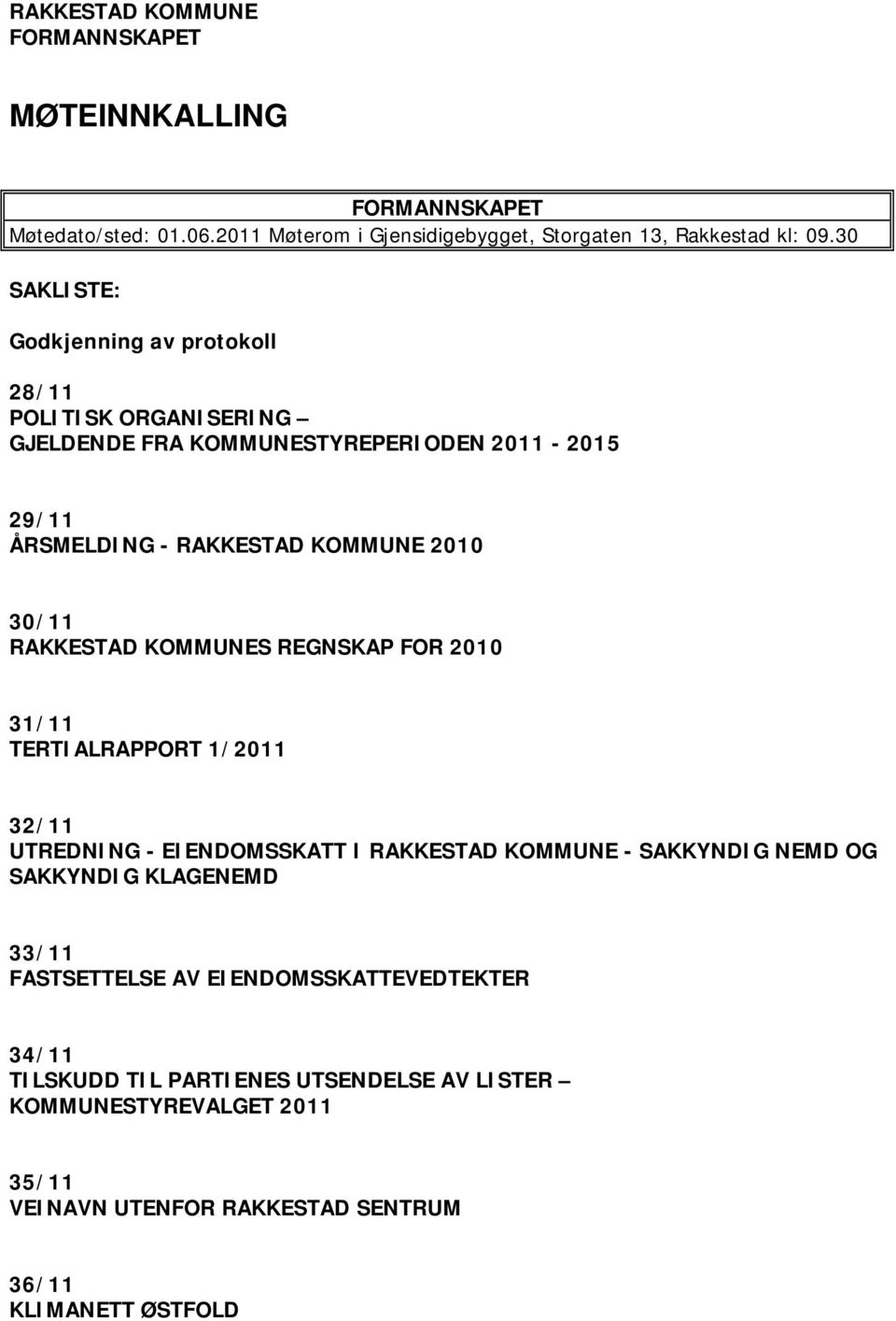 RAKKESTAD KOMMUNES REGNSKAP FOR 2010 31/11 TERTIALRAPPORT 1/2011 32/11 UTREDNING - EIENDOMSSKATT I RAKKESTAD KOMMUNE - SAKKYNDIG NEMD OG SAKKYNDIG KLAGENEMD