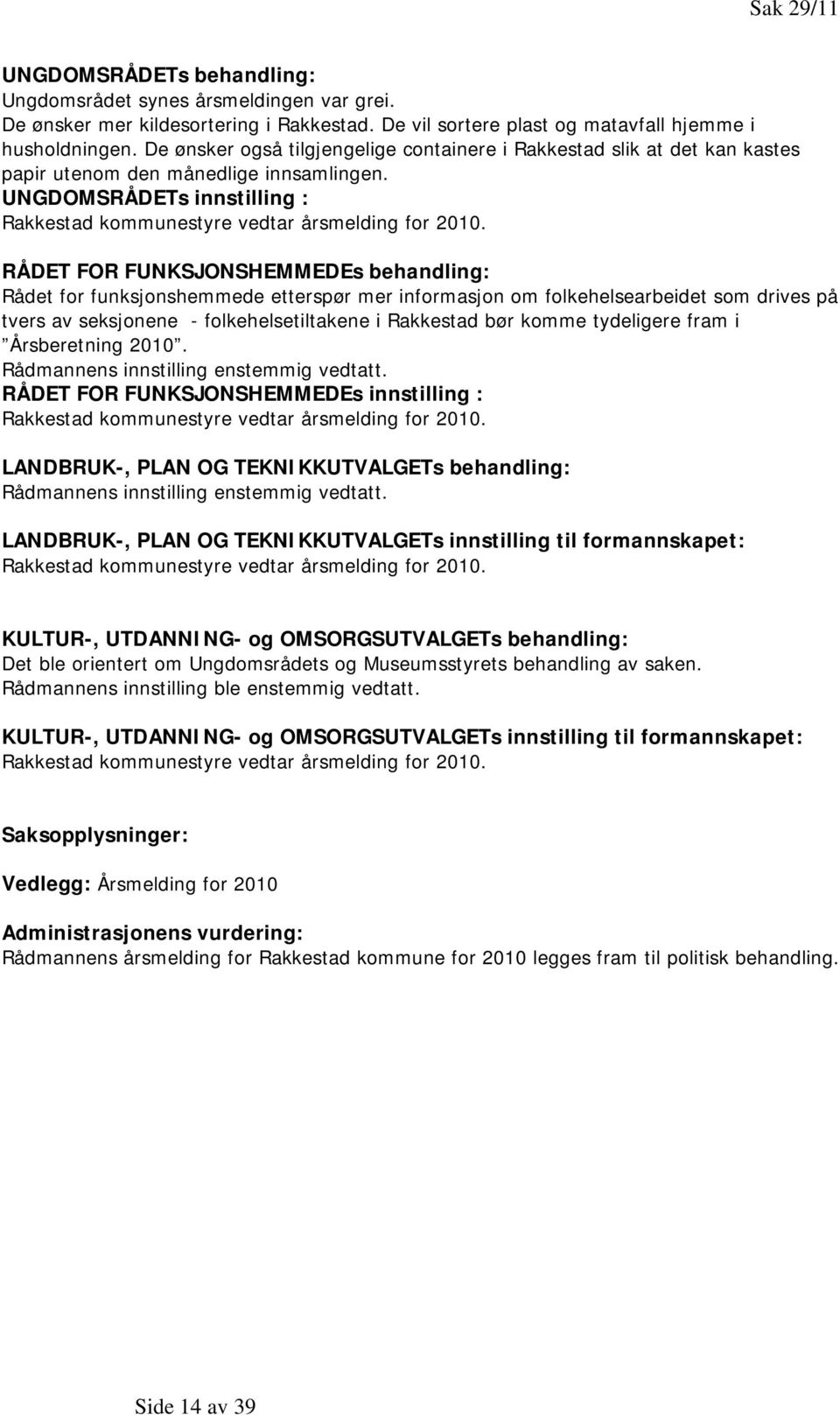 RÅDET FOR FUNKSJONSHEMMEDEs behandling: Rådet for funksjonshemmede etterspør mer informasjon om folkehelsearbeidet som drives på tvers av seksjonene - folkehelsetiltakene i Rakkestad bør komme