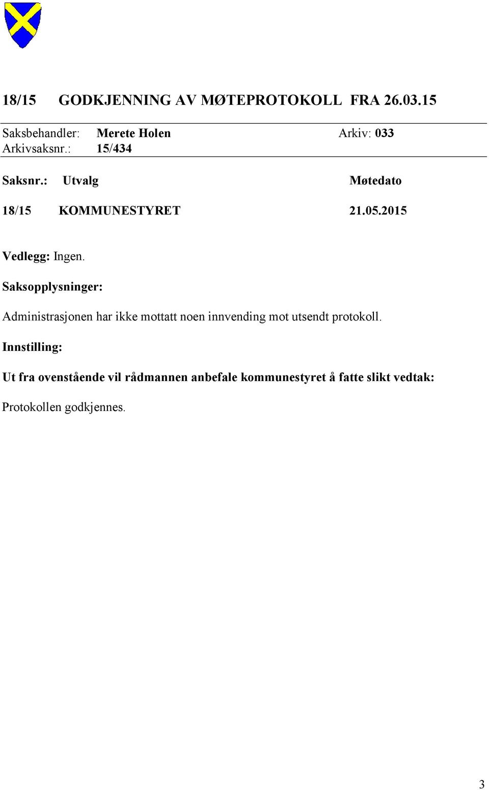 : Utvalg Møtedato 18/15 KOMMUNESTYRET 21.05.2015 Vedlegg: Ingen.