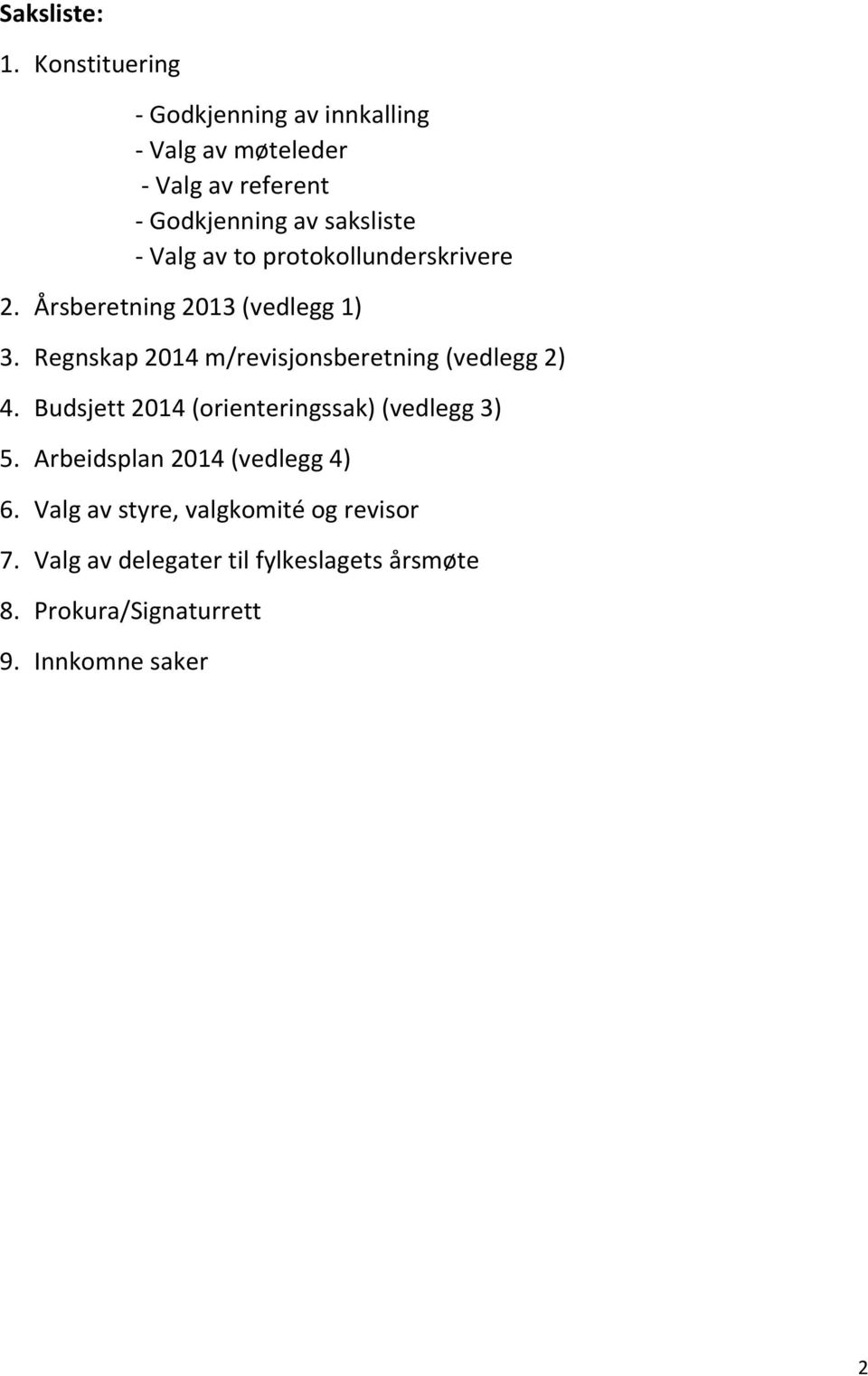 Valg av to protokollunderskrivere 2. Årsberetning 2013 (vedlegg 1) 3.