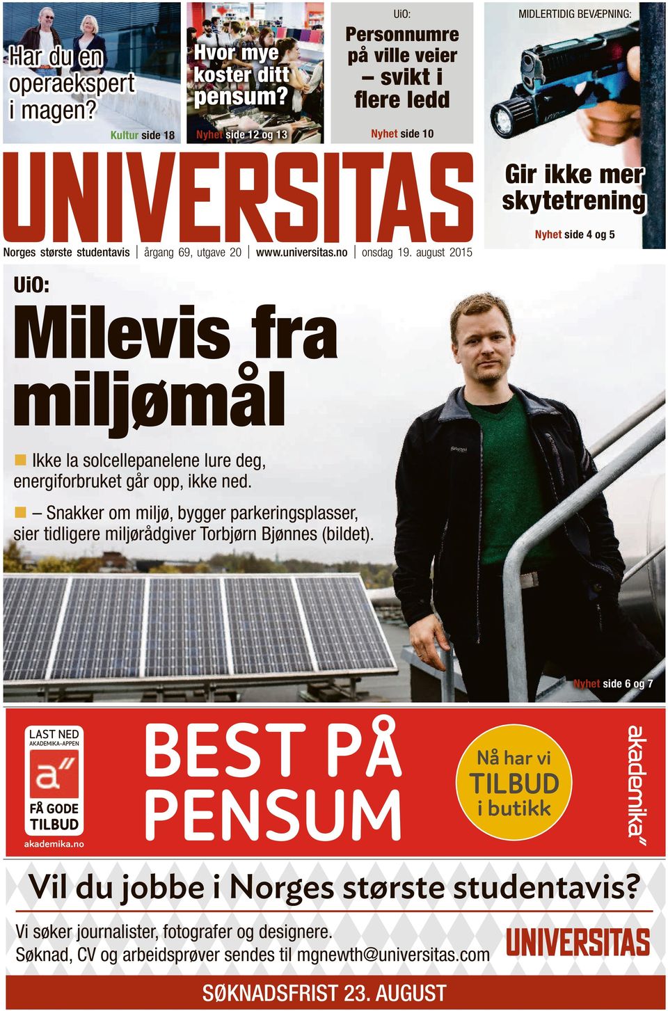 no onsdag 19. august 2015 UiO: Milevis fra Nyhet side 4 og 5 miljømål Ikke la solcellepanelene lure deg, energiforbruket går opp, ikke ned.