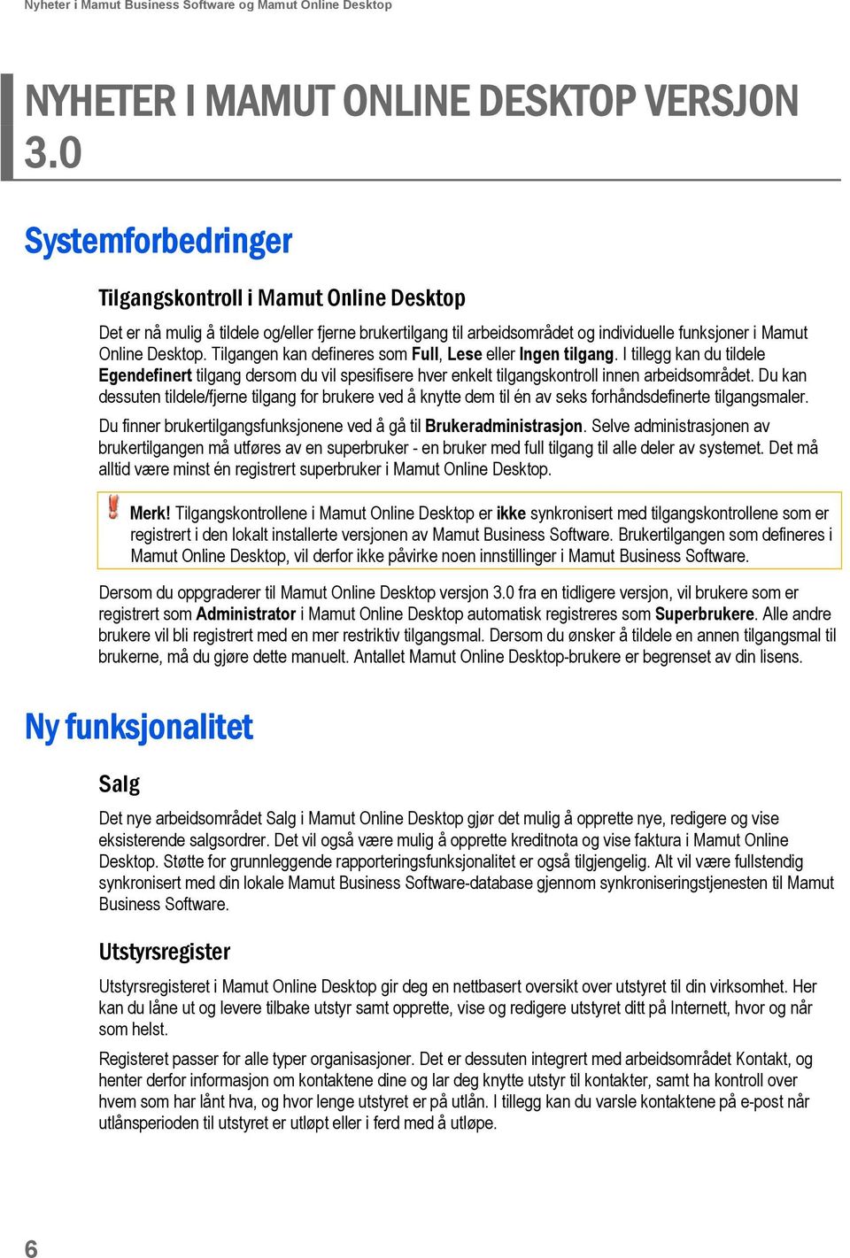 Tilgangen kan defineres som Full, Lese eller Ingen tilgang. I tillegg kan du tildele Egendefinert tilgang dersom du vil spesifisere hver enkelt tilgangskontroll innen arbeidsområdet.