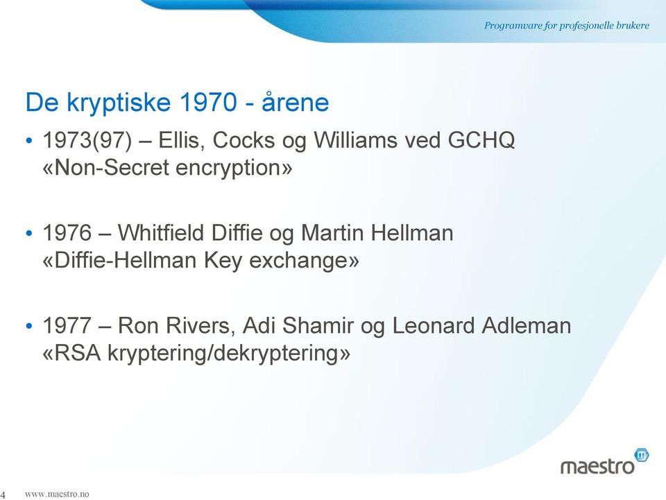 Martin Hellman «Diffie-Hellman Key exchange» 1977 Ron