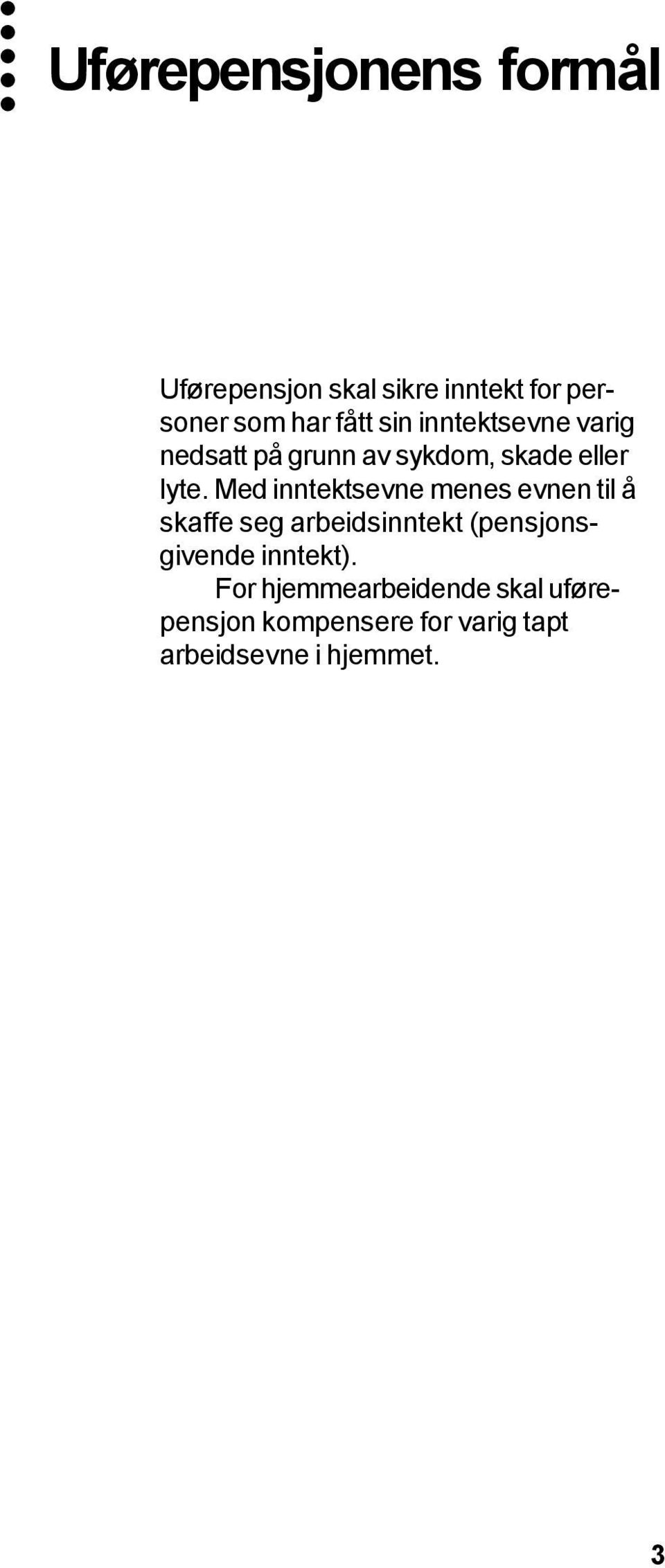 Med inntektsevne menes evnen til å skaffe seg arbeidsinntekt (pensjonsgivende