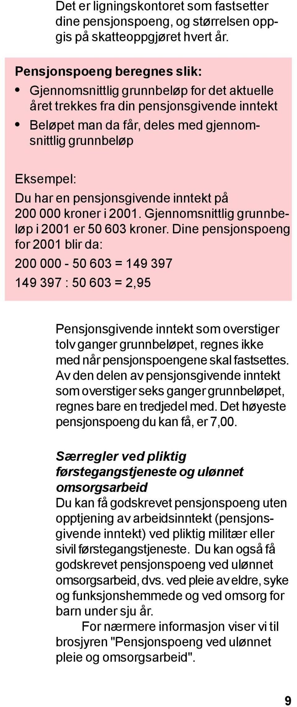 pensjonsgivende inntekt på 200 000 kroner i 2001. Gjennomsnittlig grunnbeløp i 2001 er 50 603 kroner.