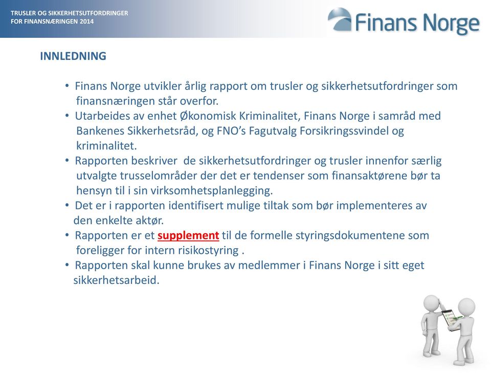 Rapporten beskriver de sikkerhetsutfordringer og trusler innenfor særlig utvalgte trusselområder der det er tendenser som finansaktørene bør ta hensyn til i sin