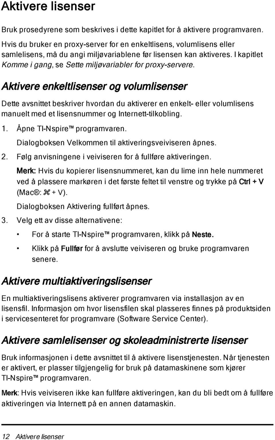 I kapitlet Komme i gang, se Sette miljøvariabler for proxy-servere.