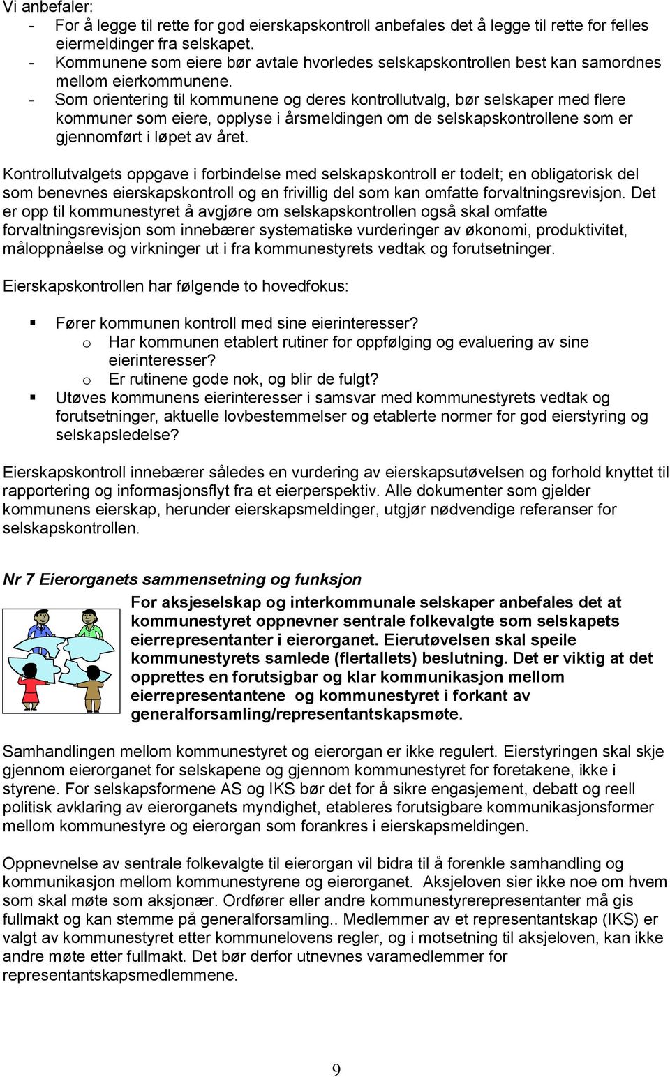 - Sm rientering til kmmunene g deres kntrllutvalg, bør selskaper med flere kmmuner sm eiere, pplyse i årsmeldingen m de selskapskntrllene sm er gjennmført i løpet av året.