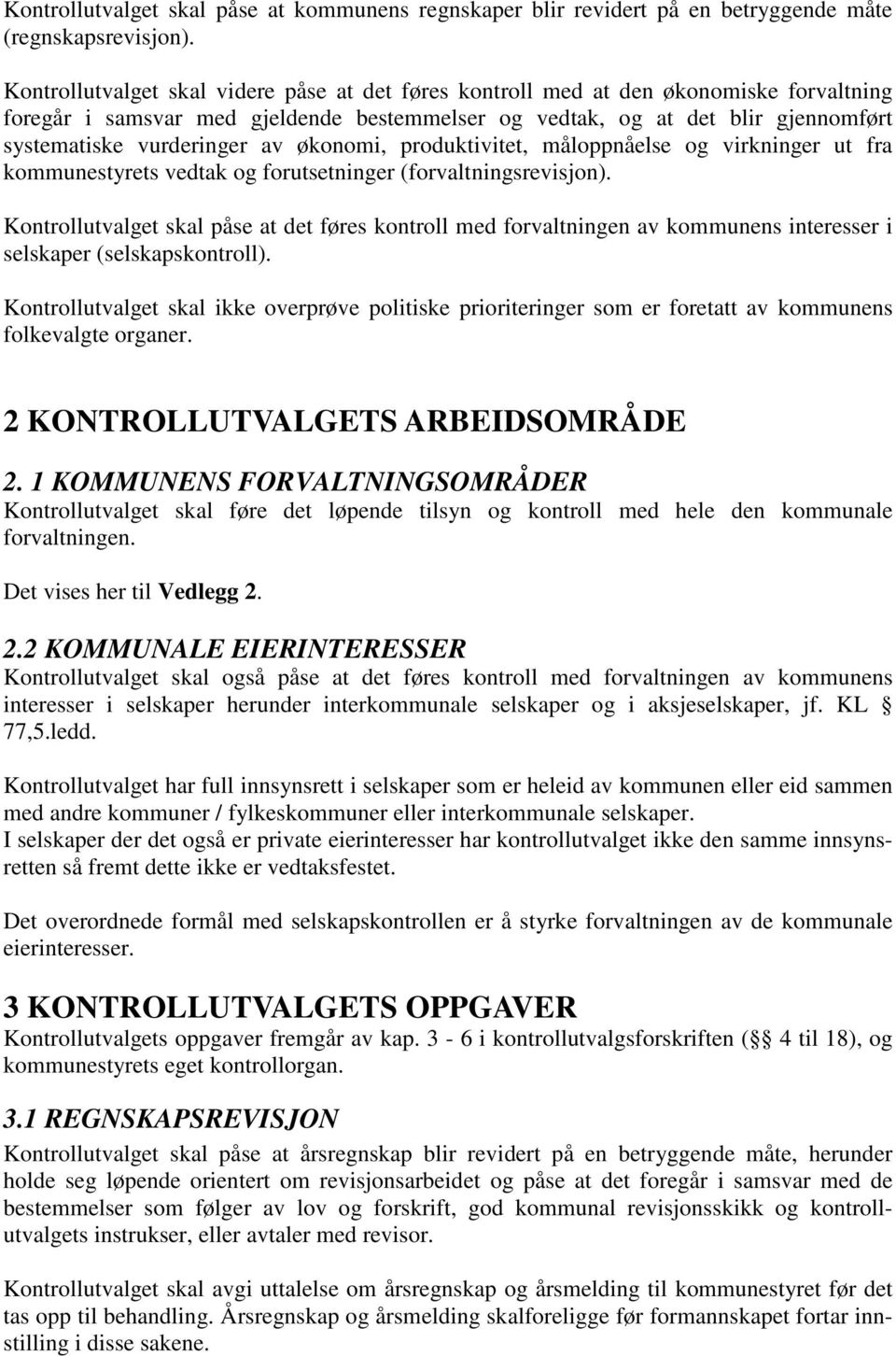 av økonomi, produktivitet, måloppnåelse og virkninger ut fra kommunestyrets vedtak og forutsetninger (forvaltningsrevisjon).