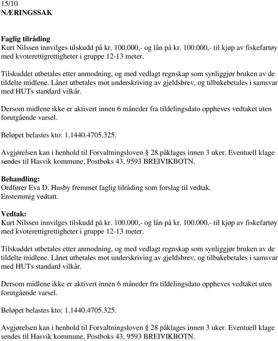 Lånet utbetales mot underskriving av gjeldsbrev, og tilbakebetales i samsvar med HUTs standard vilkår.