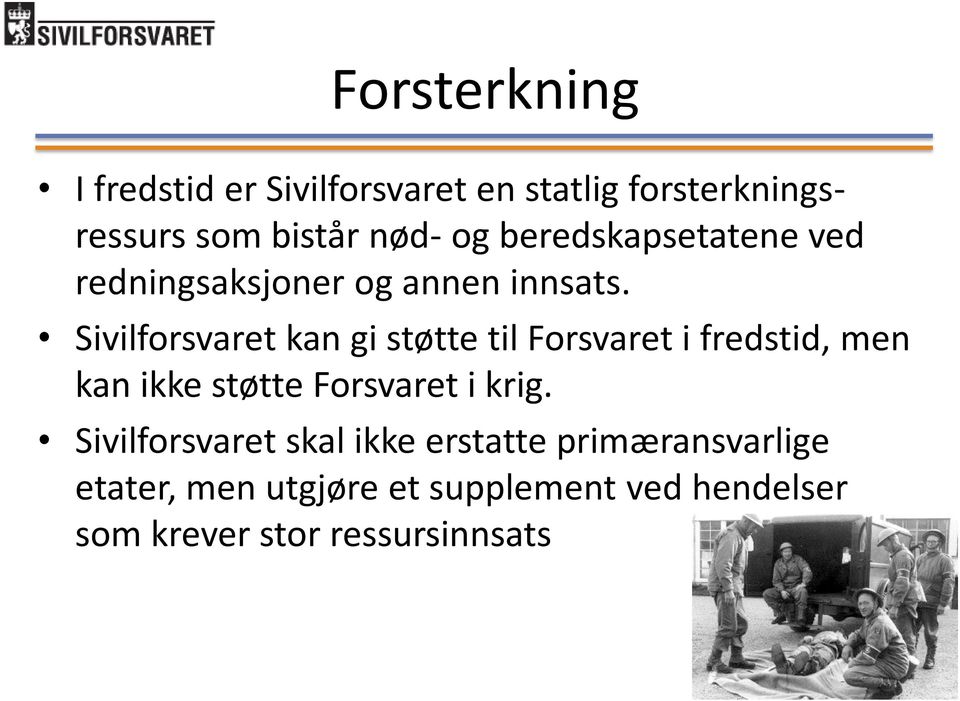 Sivilforsvaret kan gi støtte til Forsvaret i fredstid, men kan ikke støtte Forsvaret i krig.