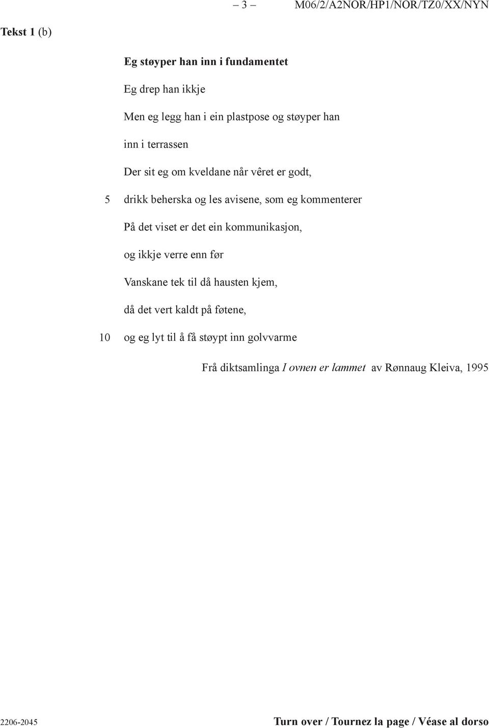 viset er det ein kommunikasjon, og ikkje verre enn før Vanskane tek til då hausten kjem, då det vert kaldt på føtene, og eg lyt