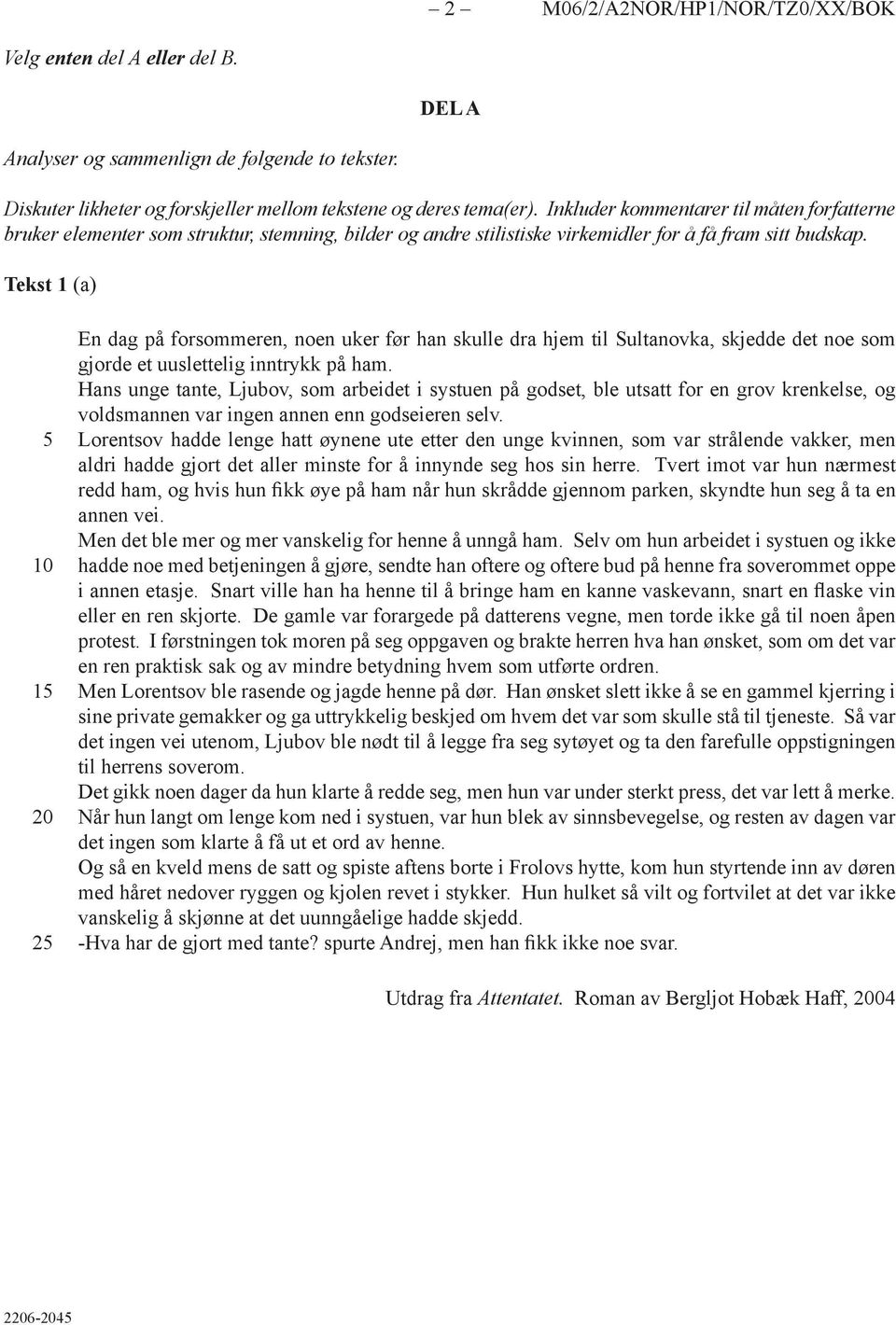 Tekst 1 (a) 1 20 2 En dag på forsommeren, noen uker før han skulle dra hjem til Sultanovka, skjedde det noe som gjorde et uuslettelig inntrykk på ham.