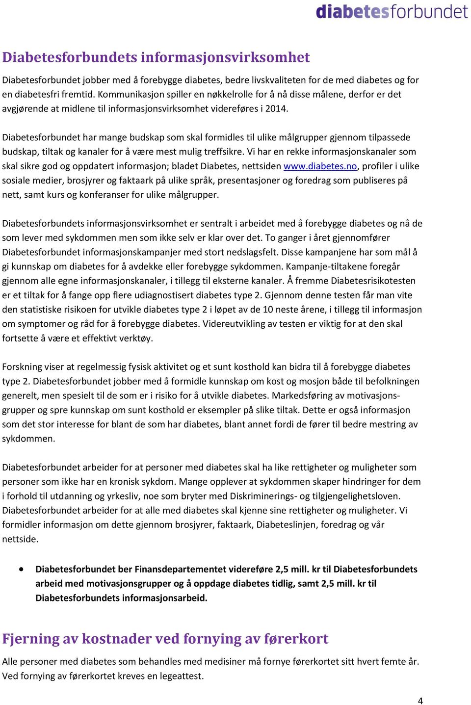 Diabetesforbundet har mange budskap som skal formidles til ulike målgrupper gjennom tilpassede budskap, tiltak og kanaler for å være mest mulig treffsikre.