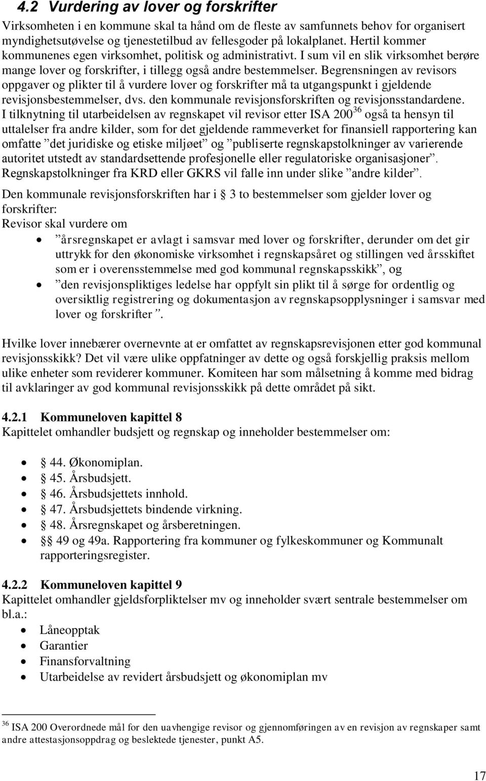 Begrensningen av revisors oppgaver og plikter til å vurdere lover og forskrifter må ta utgangspunkt i gjeldende revisjonsbestemmelser, dvs. den kommunale revisjonsforskriften og revisjonsstandardene.