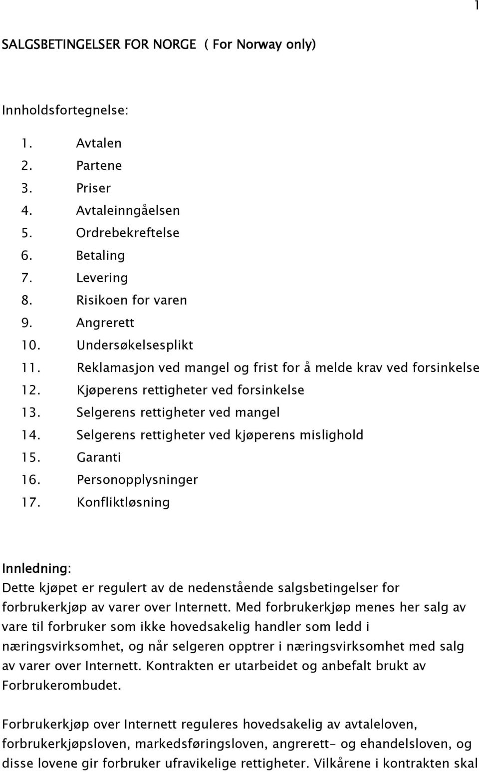 Selgerens rettigheter ved kjøperens mislighold 15. Garanti 16. Personopplysninger 17.