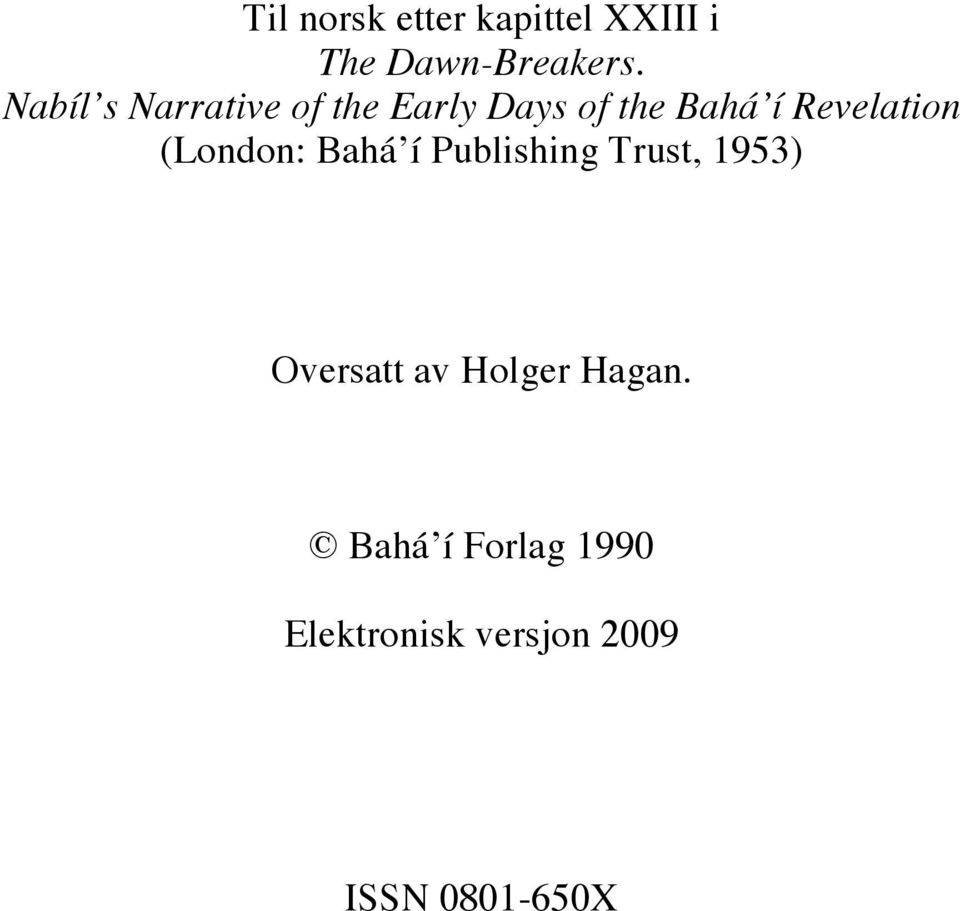 Revelation (London: Bahá í Publishing Trust, 1953) Oversatt
