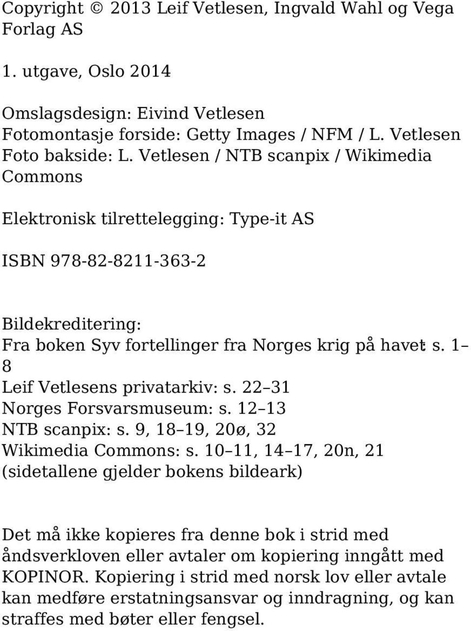 1 8 Leif Vetlesens privatarkiv: s. 22 31 Norges Forsvarsmuseum: s. 12 13 NTB scanpix: s. 9, 18 19, 20ø, 32 Wikimedia Commons: s.