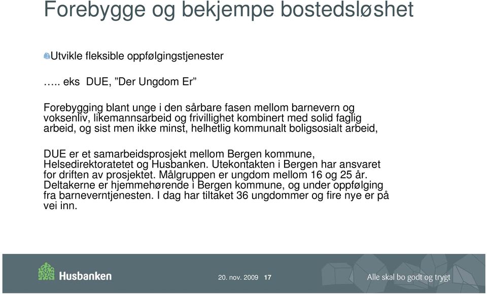 arbeid, og sist men ikke minst, helhetlig kommunalt boligsosialt arbeid, DUE er et samarbeidsprosjekt mellom Bergen kommune, Helsedirektoratetet og Husbanken.