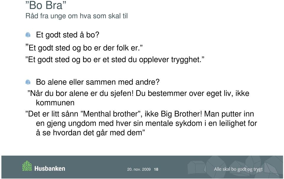 Når du bor alene er du sjefen!