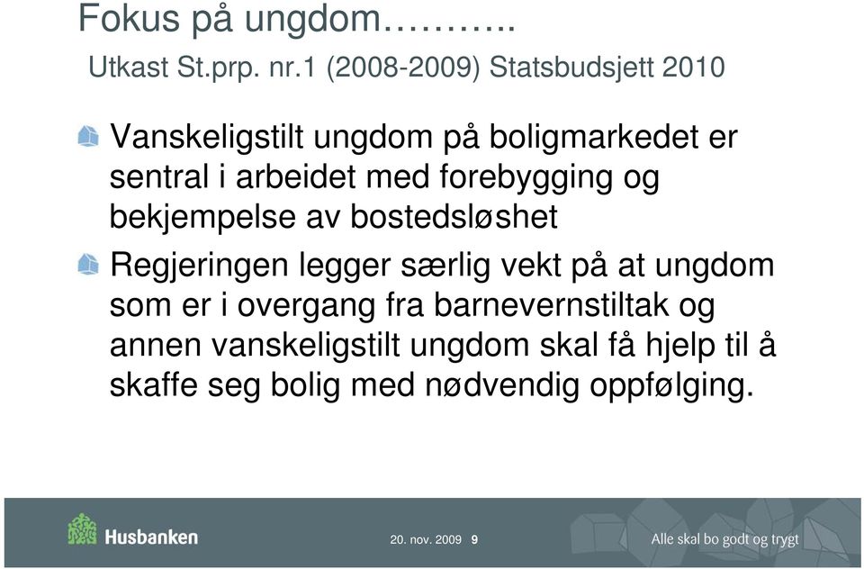 arbeidet med forebygging og bekjempelse av bostedsløshet Regjeringen legger særlig vekt på