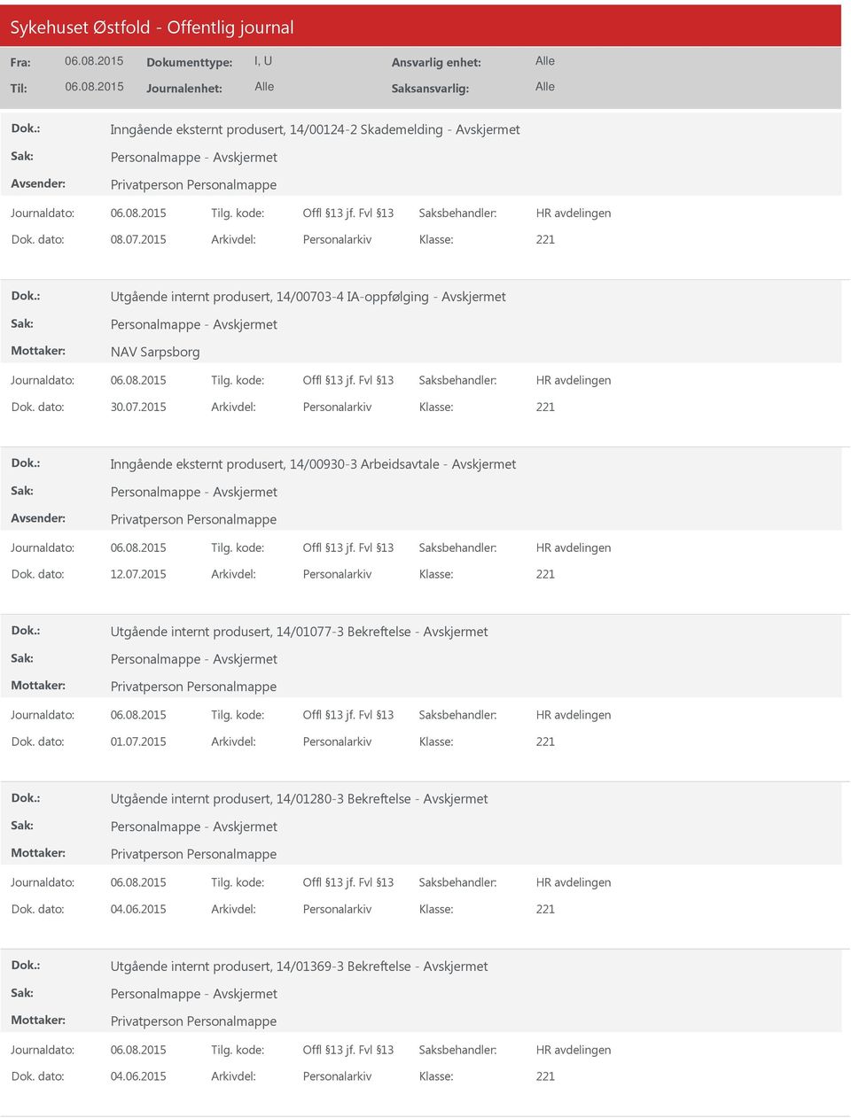 dato: 12.07.2015 Arkivdel: Personalarkiv tgående internt produsert, 14/01077-3 Bekreftelse - Dok. dato: 01.07.2015 Arkivdel: Personalarkiv tgående internt produsert, 14/01280-3 Bekreftelse - Dok.